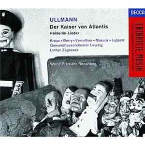 Ullmann - Kraus, Berry, Vermillion, Mazura, Lippert, Gewandhausorchester Leipzig, Lothar Zagrosek - Der Kaiser Von Atlantis · Hölderlin-Lieder Album