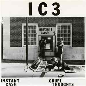IC3 - Instant Cash / Cruel Thoughts Album