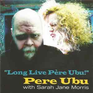 Pere Ubu With Sarah Jane Morris - "Long Live Père Ubu!" Album