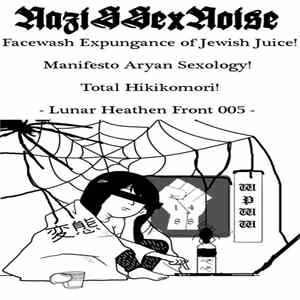 NaziSSexNoise - Facewash Expungance Of Jewish Juice! Manifesto Aryan Sexology! Total Hikikomori! Album