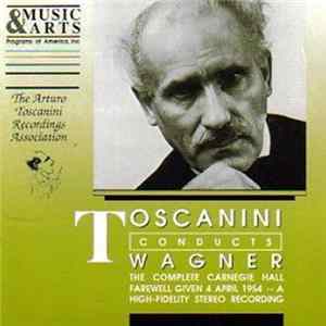 Wagner - Toscanini - Toscanini Conducts Wagner (The Complete Carnegie Hall Farewell Given 4 April 1954) Album