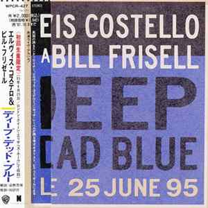 Elvis Costello And Bill Frisell - Deep Dead Blue - Live 25 June 95 Album