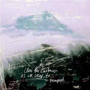 Close The Curtains As We Used To - Tempest Album