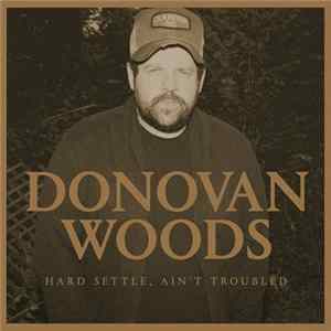 Donovan Woods - Hard Settle, Ain't Troubled Album