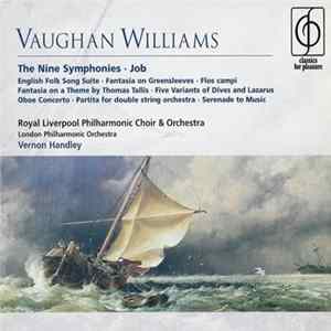 Vaughan Williams, Royal Liverpool Philharmonic Choir & Orchestra, London Philharmonic Orchestra, Vernon Handley - The Nine Symphonies • Job • English Folk Song Suite • Fantasia On Greensleeves • Flos Campi • Fantasia On A Theme By Thomas Tallis • Five Var Album