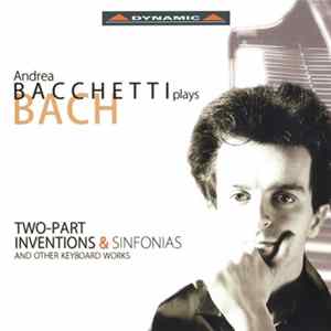 Andrea Bacchetti Plays Bach - Two-Part Inventions & Sinfonias And Other Keyboard Works Album
