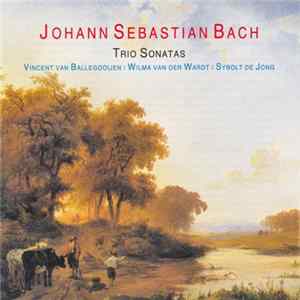Johann Sebastian Bach - Vincent Van Ballegooijen / Wilma Van Der Wardt / Sybolt De Jong - Trio Sonaten Album