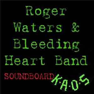 Roger Waters & Bleeding Heart Band - Soundboard Kaos Album