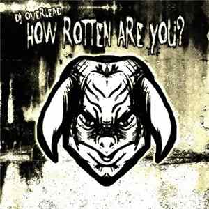 DJ Overlead - How Rotten Are You? Album