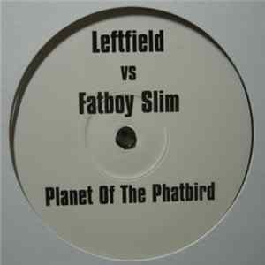Leftfield vs. Fatboy Slim - Planet Of The Phatbird Album