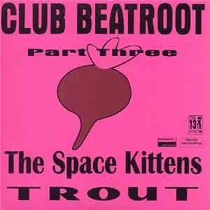 The Space Kittens / Trout - Club Beatroot Part Three Album