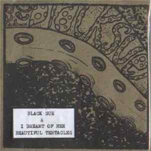 Black Sue & I Dreamt Of Her Beautiful Tentacles - Split Album