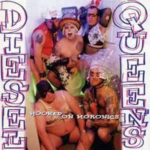 Diesel Queens - Hooked On Moronics Album