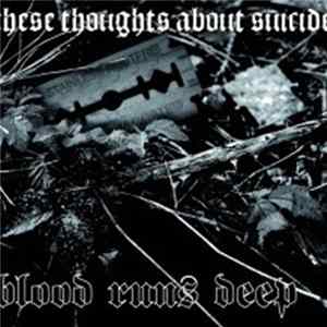 Blood Runs Deep - These Thoughts About Suicide Album
