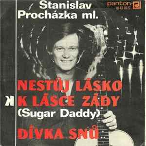 Stanislav Procházka Ml. - Nestůj Lásko K Lásce Zády (Sugar Daddy) / Dívka Snů Album