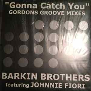 Barkin Brothers Featuring Johnnie Fiori - Gonna Catch You (Gordons Groove Mixes) Album