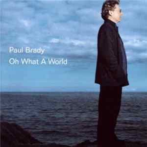 Paul Brady - Oh What A World Album