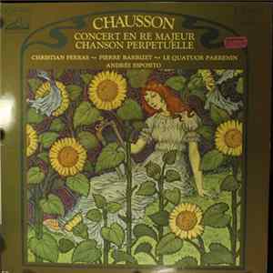 Chausson / Christian Ferras ~ Pierre Barbizet ~ Le Quatuor Parrenin ~ Andrée Esposito - Concert En Ré Majeur - Chanson Perpétuelle Album