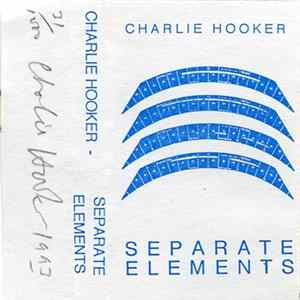 Charlie Hooker - Separate Elements Album