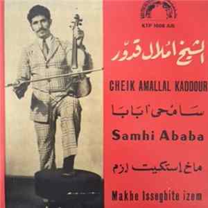 الشيخ أملال قدور = Cheik Amallal Kaddour - سامحي ابابا / ماخ إستكيت إزم = Samhiy Ababa / Makh Istguit Izm ? Album