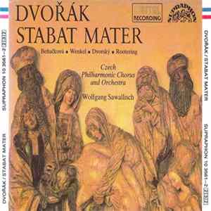 Dvořák - Beňačková • Wenkel • Dvorský • Rootering, Czech Philharmonic Chorus And Orchestra, Wolfgang Sawallisch - Stabat Mater Album