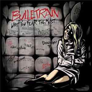 Bulletrain - What You Fear The Most Album