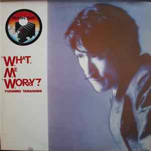 Yukihiro Takahashi - What, Me Worry? Album