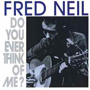Fred Neil - Do You Ever Think Of Me? Album