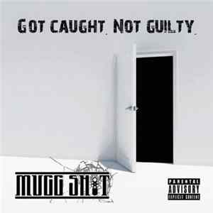 Mugg Shot - Got Caught. Not Guilty. Album