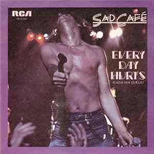 Sad Café - Every Day Hurts = Cada Día Duele Album