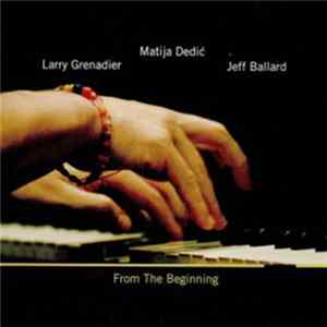 Larry Grenadier, Matija Dedić, Jeff Ballard - From The Beginning Album