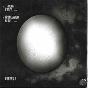 Thought Eater, Iron Jawed Guru - Vortex 6 Album