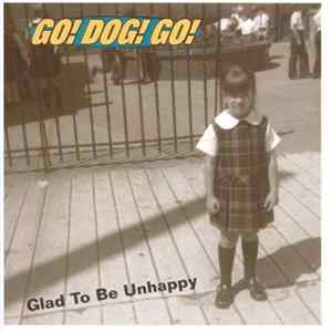 Go! Dog! Go! - Glad To Be Unhappy Album