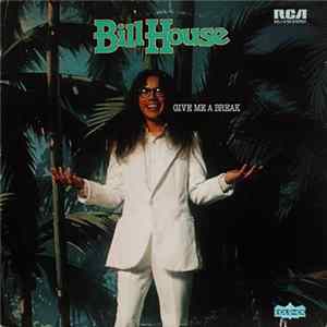 Bill House - Give Me A Break Album