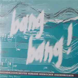 Jugendblasorchester Verband Bernischer Jugendmusiken - Bang Bang! Album