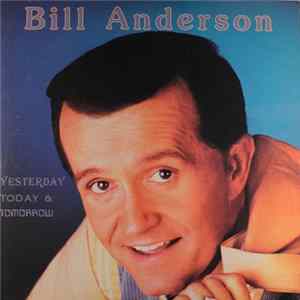 Bill Anderson - Yesterday, Today & Tomorrow Album