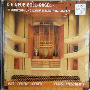 Christian Schmitt - Die Neue Goll-Orgel Im Kultur- Und Kongresszentrum Luzern Album