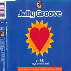 Jelly Groove - Shine (Your Love On Me) Album