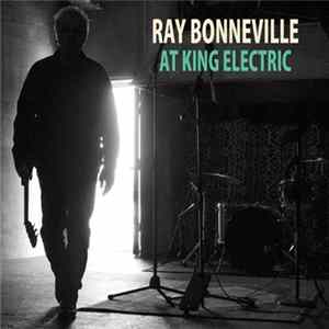 Ray Bonneville - At King Electric Album