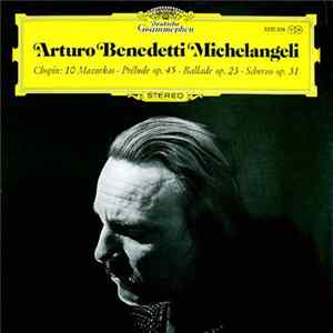 Arturo Benedetti Michelangeli, Chopin - 10 Mazurkas · Prélude Op. 45 · Ballade Op.23 · Scherzo Op. 31 Album