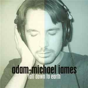 Adam-Michael James - Fall Down To Earth Album