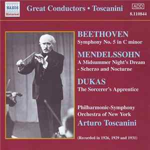 Beethoven - Mendelssohn - Dukas / Philharmonic-Symphony Orchestra Of New York, Arturo Toscanini - Beethoven • Mendelssohn • Dukas Album