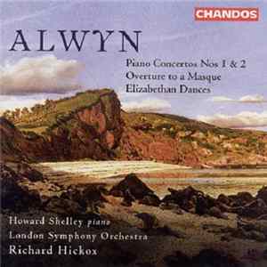 William Alwyn, Richard Hickox - Alwyn Piano Concertos Nos 1 & 2 - Overture to a Masque - Elizabethan Dances Album