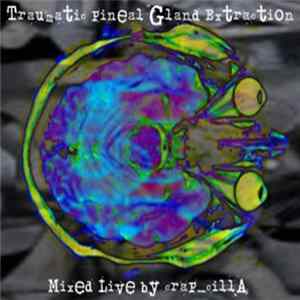 Various - Traumatic Pineal Gland Extraction Live Mix By craP_cillA Album