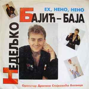 Недељко Бајић – Баја, Оркестар Драгана Стојковића Босанца - Ех, Нено, Нено Album