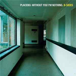 Placebo - Without You I'm Nothing: B-Sides Album