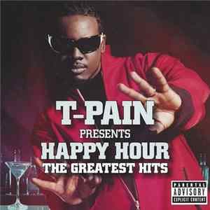 T-Pain - T-Pain Presents Happy Hour: The Greatest Hits Album