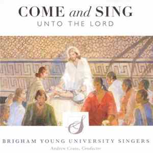 Brigham Young University Singers, Andrew Crane - Come And Sing Unto The Lord Album