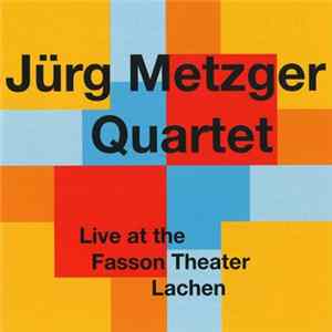 Jürg Metzger Quartet - Live At The Fasson Theater Lachen Album