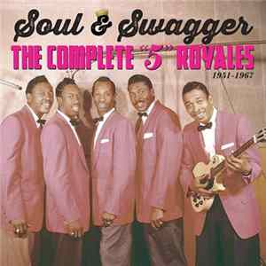 The 5 Royales - Soul & Swagger: The Complete "5" Royales 1951 - 1967 Album